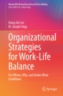 Image for Organizational Strategies for Work-Life Balance: For Whom, Why, and Under What Conditions