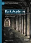 Image for Dark academe  : capitalism, theory, and the death drive in higher education