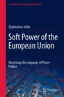 Image for Soft power of the European Union  : mastering the language of power politics