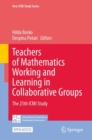 Image for Teachers of Mathematics Working and Learning in Collaborative Groups : The 25th ICMI Study