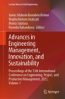 Image for Advances in Engineering Management, Innovation, and Sustainability : Proceedings of the 13th International Conference on Engineering, Project, and Production Management, 2023, Volume 1