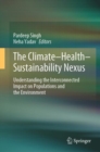 Image for The Climate-Health-Sustainability Nexus : Understanding the Interconnected Impact on Populations and the Environment