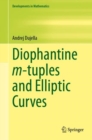 Image for Diophantine m-tuples and Elliptic Curves