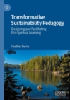 Image for Transformative sustainability pedagogy  : designing and facilitating eco-spiritual learning