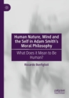 Image for Human Nature, Mind and the Self in Adam Smith&#39;s Moral Philosophy: What Does It Mean to Be Human?