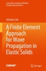Image for A Finite Element Approach for Wave Propagation in Elastic Solids