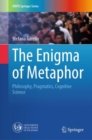 Image for The Enigma of Metaphor : Philosophy, Pragmatics, Cognitive Science