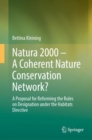 Image for Natura 2000 – A Coherent Nature Conservation Network? : A Proposal for Reforming the Rules on Designation under the Habitats Directive
