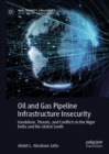 Image for Oil and gas pipeline infrastructure insecurity  : vandalism, threats, and conflicts in the Niger Delta and the Global South