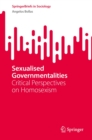Image for Sexualised Governmentalities: Critical Perspectives on Homosexism
