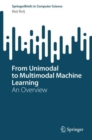 Image for From Unimodal to Multimodal Machine Learning : An Overview