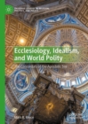 Image for Ecclesiology, Idealism, and World Polity