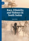 Image for Race, Ethnicity, and Violence in South Sudan