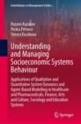 Image for Understanding and Managing Socioeconomic Systems Behaviour : Applications of Qualitative and Quantitative System Dynamics and Agent-Based Modelling in Healthcare and Pharmaceuticals, Finance, Arts and