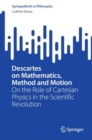 Image for Descartes on Mathematics, Method and Motion : On the Role of Cartesian Physics in the Scientific Revolution
