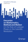 Image for Descartes on Mathematics, Method and Motion: On the Role of Cartesian Physics in the Scientific Revolution