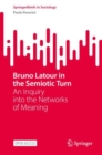 Image for Bruno Latour in the Semiotic Turn : An Inquiry into the Networks of Meaning