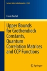 Image for Upper Bounds for Grothendieck Constants, Quantum Correlation Matrices and CCP Functions