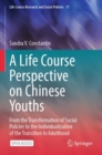 Image for A Life Course Perspective on Chinese Youths : From the Transformation of Social Policies to the Individualization of the Transition to Adulthood
