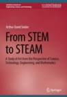 Image for From STEM to STEAM : A Study of Art from the Perspective of Science, Technology, Engineering, and Mathematics