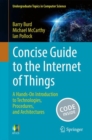 Image for Concise Guide to the Internet of Things : A Hands-On Introduction to Technologies, Procedures, and Architectures