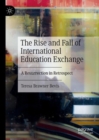 Image for The rise and fall of international education exchange  : a resurrection in retrospect