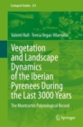 Image for Vegetation and Landscape Dynamics of the Iberian Pyrenees During the Last 3000 Years : The Montcortes Palynological Record