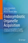 Image for Endosymbiotic Organelle Acquisition : Solutions to the Problem of Protein Localization and Membrane Passage