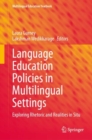 Image for Language Education Policies in Multilingual Settings : Exploring Rhetoric and Realities in Situ