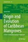 Image for Origin and Evolution of Caribbean Mangroves : A Time-Continuum Ecological Approach