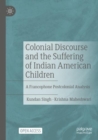 Image for Colonial discourse and the suffering of Indian American children  : a francophone postcolonial analysis