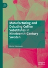Image for Manufacturing and Debating Coffee Substitutes in Nineteenth-Century Sweden