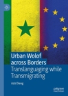Image for Urban Wolof across Borders : Translanguaging while Transmigrating