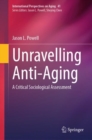 Image for Unravelling Anti-Aging : A Critical Sociological Assessment