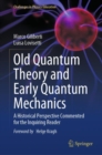 Image for Old Quantum Theory and Early Quantum Mechanics : A Historical Perspective Commented for the Inquiring Reader