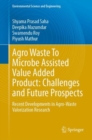 Image for Agro-waste to Microbe Assisted Value Added Product: Challenges and Future Prospects : Recent Developments in Agro-waste Valorization Research