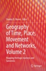 Image for Geography of Time, Place, Movement and Networks, Volume 2 : Mapping Heritage Journeys and Sameness