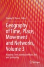 Image for Geography of Time, Place, Movement and Networks, Volume 3 : Mapping Time Journeys in Music, Art and Spirituality