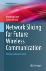Image for Network Slicing for Future Wireless Communication : Theory and Application