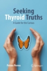 Image for Seeking Thyroid Truths : A Guide for the Curious