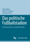 Image for Das politische Fußballstadion : Identitatsdiskurse und Machtkampfe
