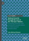 Image for National Security Through the Lens of the ‘Five Eyes’ Nations : Analyzing Domestic and Homeland Considerations for Intersectoral Collaboration