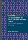 Image for Anti-sectarianism and reconciliation in Northern Ireland  : peace building beyond ethnicity