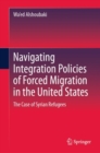 Image for Navigating Integration Policies of Forced Migration in the United States : The Case of Syrian Refugees