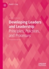 Image for Developing leaders and leadership  : principles, practices, and processes