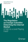 Image for The Regulation on Foreign Subsidies Distorting the Internal Market : A Path to a Level Playing Field?
