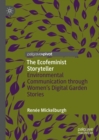 Image for The ecofeminist storyteller  : environmental communication through women&#39;s digital garden stories