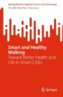Image for Smart and Healthy Walking : Toward Better Health and Life in Smart Cities