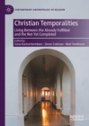 Image for Christian Temporalities : Living Between the Already Fulfilled and the Not Yet Completed
