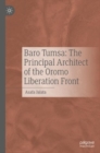 Image for Baro Tumsa: The Principal Architect of the Oromo Liberation Front